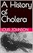 A History of Cholera by Louis Johnson