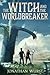 The Witch and the Worldbreaker by Jonathan Wurst The Witch and the Worldbreaker by Jonathan Wurst
