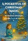 A Pocketful of Christmas Magic: 24 Christmas Adventures with Ella, Papuk & Glimmer (The Ella, Papuk & Glimmer Adventures Book 1)