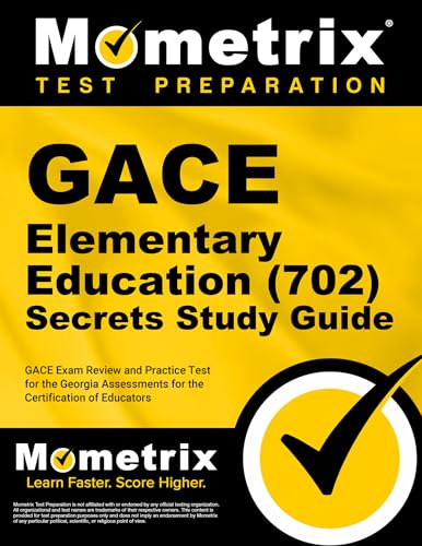GACE Elementary Education (702) Secrets Study Guide: GACE Exam Review and Practice Test for the Georgia Assessments for the Certification of Educators