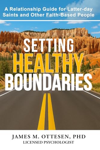 Setting Healthy Boundaries: A Relationship Guide for Latter-day Saints and Other Faith-Based People (Paperback)
