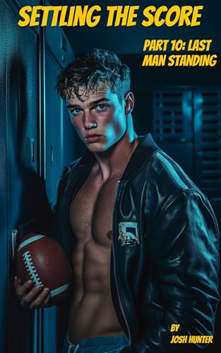 Settling the Score — Part 10: Last Man Standing: steamy gay dom/sub enemies-to-lovers nerd jock bully MM dark romance (Kindle Edition)