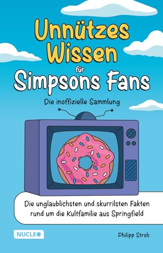 Unnützes Wissen für Simpsons Fans – Die inoffizielle Sammlung: Die unglaublichsten und skurrilsten Fakten rund um die Kultfamilie aus Springfield | Das ultimative Geschenk für Simpsons-Fans (Paperback)