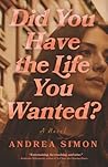 Did You Have the Life You Wanted?: A Novel