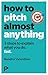 How to Pitch (Almost) Anyth...