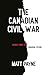 The Canadian Civil War: Scenes from the Canadian Future