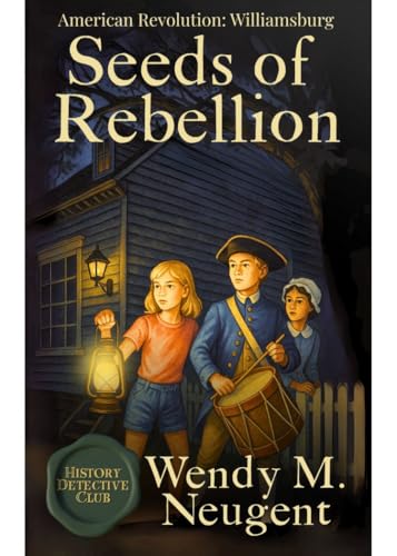 Seeds of Rebellion: American Revolution: Williamsburg (The History Detective Club Book 1)