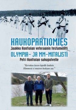 Kaukopartiomies Jaakko Kontiolan veteraanin testamentti olympia- ja MM-mitalisti Petri Kontiolan sukupolvelle