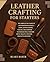 Leather Crafting for Starters by Blake Baker