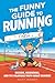 The Funny Guide to Running:...