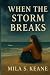 WHEN THE STORM BREAKS by MILA S KEANE