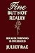 Fine But Not Really: Becaus...