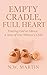 Empty Cradle, Full Heart: T...