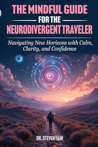The Mindful Guide for The Neurodivergent Traveler: Navigating New Horizons with Calm, and Confidence (Paperback)