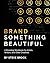 Brand Something Beautiful by Steve Brock
