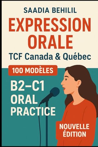 Expression Orale TCF Canada & Québec – 100 Modèles (B2–C1) Oral Practice: 50 réponses Tâche 2 + 50 réponses Tâche 3 – Modèles réutilisables / Reusable models Best Books for preparing TCF Canada