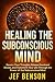 Healing the Subconscious Mi...