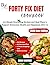 THE FORTY FIX DIET COOKBOOK...
