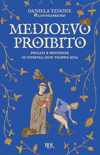 Medioevo proibito: Peccati e penitenze di un'epoca (non troppo) buia (Italian Edition)