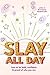 Slay All Day: How to Be Bol...
