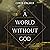 A World Without God: The Search for Meaning in a Society Overwhelmed by Despair
