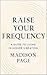 Raise Your Frequency by Madison Page