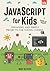 JavaScript for Kids: Engaging and Simple Projects for Young Coders : Create Fun Games, Animations, and More with Easy JavaScript Projects