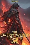 The Overpowered Novice Book 1: An OP MC Isekai LitRPG