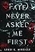 Fate Never Asked Me First by Leksi K. Mireille