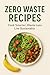 ZERO WASTE RECIPES: COOK SM...
