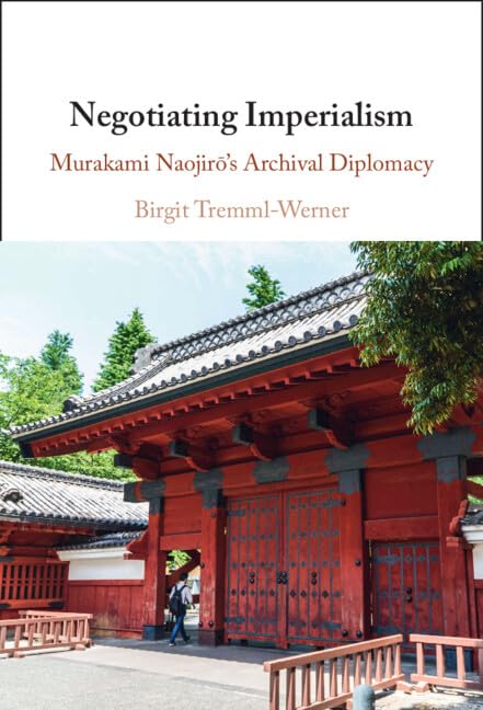 Negotiating Imperialism: Murakami Naojirō's Archival Diplomacy (Kindle Edition)