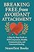 Breaking Free from Avoidant Attachment by NeuroText Books