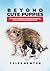 Beyond Cute Puppies by Caleb newton