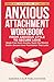 Anxious Attachment Workbook...