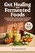 Gut Healing with Fermented ...
