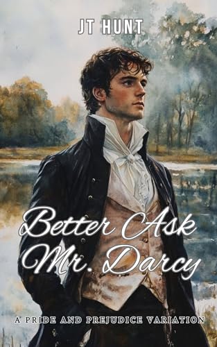 Better Ask Mr. Darcy: A Pride and Prejudice Variation (Kindle Edition)