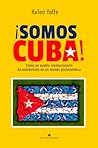 ¡Somos Cuba! Cómo un pueblo revolucionario ha sobrevivido en un mundo postsoviético (Spanish Edition)