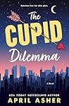 The Cupid Dilemma by April Asher