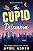 The Cupid Dilemma by April Asher