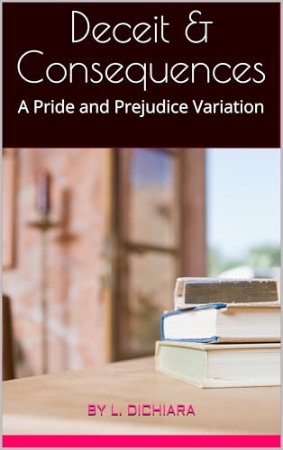 Deceit & Consequences: A Pride and Prejudice Variation (Kindle Edition)