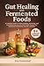 Gut Healing with Fermented ...