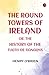 The Round Towers of Ireland...