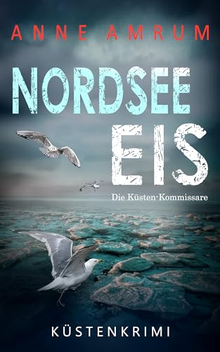 Nordsee Eis - Die Küstenkommissare: Küstenkrimi Nordseekrimi (Die Nordsee-Kommissare 31) (German Edition)