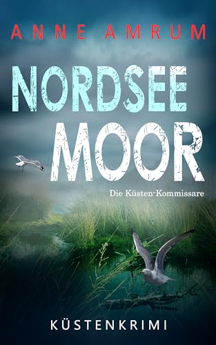 Nordsee Moor - Die Küstenkommissare: Küstenkrimi Nordseekrimi (Die Nordsee-Kommissare 32) (German Edition)