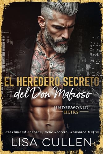 El Heredero Secreto del Don Mafioso: Proximidad Forzada, Bebé Secreto, Romance Mafia (Spanish - Underworld Heirs) (Spanish Edition)
