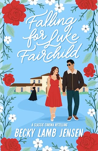 Falling for Luke Fairchild: A Sweet Contemporary Romance (Classic Cinema Retellings)