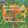 Daisy & Rosebud and The Perfect Pumpkin by Nancy M. Gray
