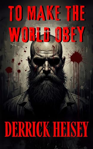 To Make the World Obey: A Splatterpunk Noir Novel (Kindle Edition)