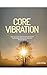 Core Vibrations: Your transformation begins here—one belief, one step, one choice at a time.