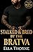 Stalked & Bred by the Bratva